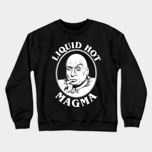 Dr Evil's Liquid Hot Magma Quote Crewneck Sweatshirt